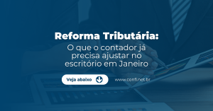 Reforma Tributária o que o contador já precisa ajustar no escritório em Janeiro (2)