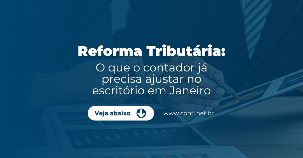 Reforma Tributária o que o contador já precisa ajustar no escritório em Janeiro (2)